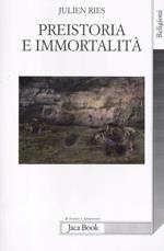 Preistoria e immortalità. La vita dopo la morte nella preistoria e nelle civiltà orali