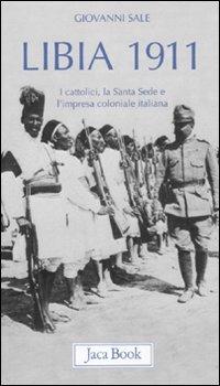 Libia 1911. I cattolici la Santa Sede e l'impresa coloniale italiana