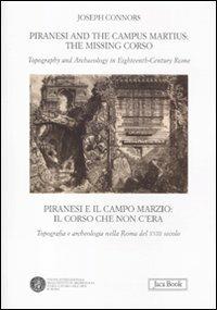 Piranesi and the Campus Martius: the missing Corso. Topography and arcaheology in eighteenth-century Rome. Ediz. italiana e inglese - Joseph Connors - copertina