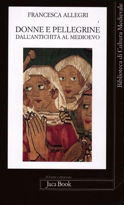 Donne e pellegrine dall'antichità al Medioevo - Francesca Allegri - copertina