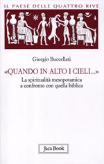 Il paese delle quattro rive. Corpus mesopotamico. Vol. 4: «Quando in alto i cieli...». La spiritualità mesopotamica a confronto con quella biblica