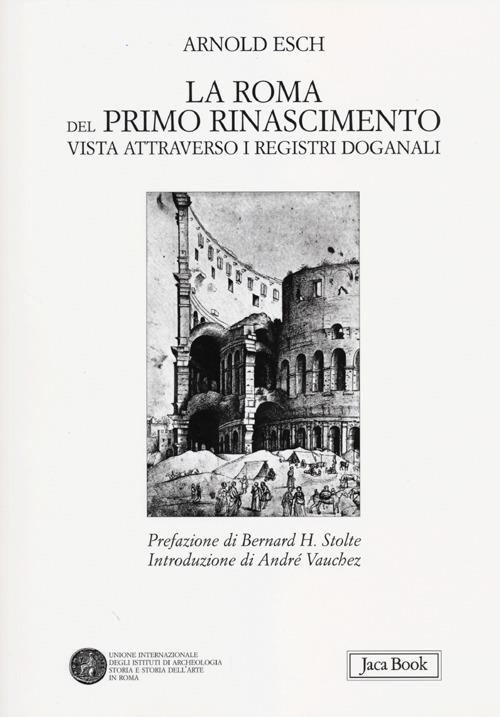 La Roma del primo Rinascimento vista attraverso i registri doganali - Arnold Esch - copertina