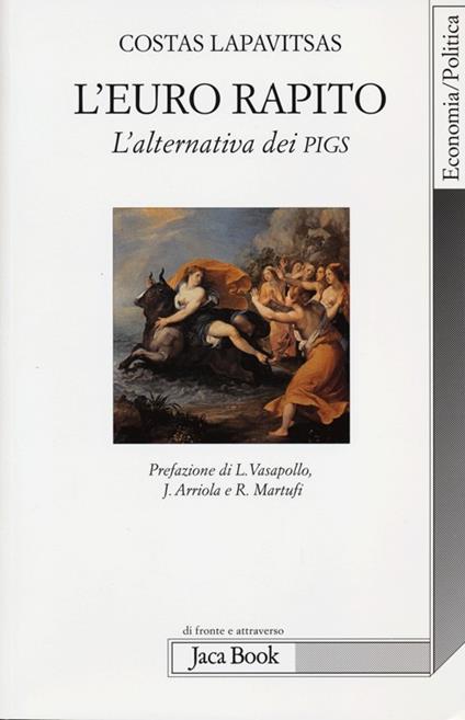 L'euro rapito. L'alternativa dei PIGS - Costas Lapavitsas - copertina