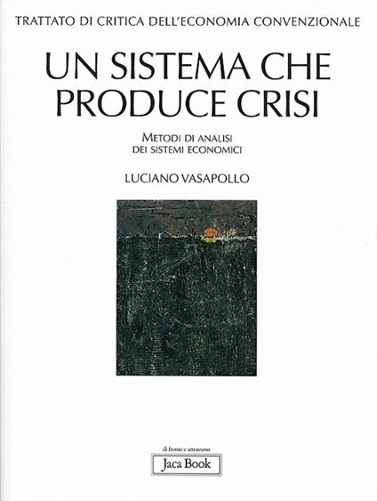 Trattato di critica dell'economia convenzionale. Vol. 1: Un sistema che produce crisi. Metodi di analisi dei sistemi economici - Luciano Vasapollo - copertina
