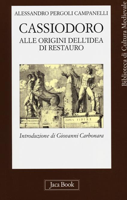 Cassiodoro. Alle origini dell'idea di restauro - Alessandro Pergoli Campanelli - copertina