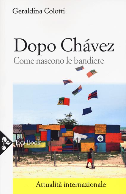 Dopo Chávez. Come nascono le bandiere - Geraldina Colotti - copertina