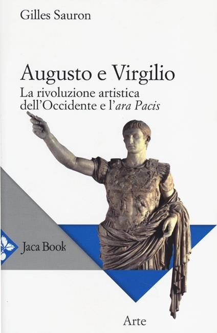 Augusto e Virgilio. La rivoluzione artistica dell'Occidente e l'Ara Pacis - Gilles Sauron - copertina