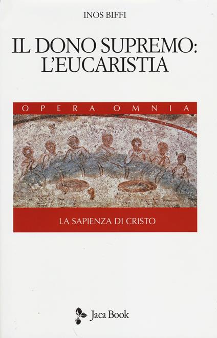 La sapienza di Cristo. Vol. 3: Il dono supremo: l'eucarestia - Inos Biffi - copertina