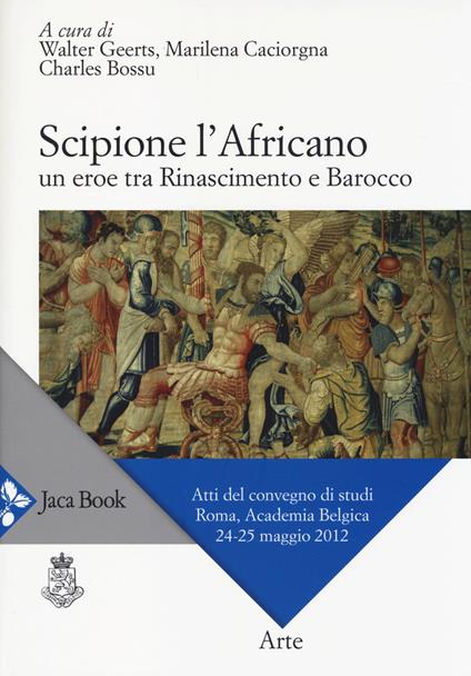Scipione l'Africano. Un eroe tra Rinascimento e Barocco. Atti del Convegno di studi (Roma, 24-25 maggio 2012) - copertina