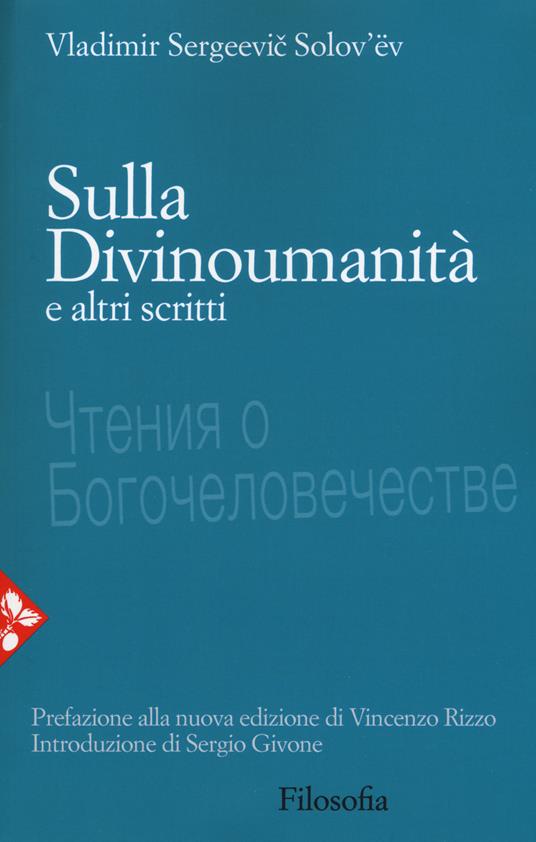 Sulla divinoumanità e altri scritti. Nuova ediz. - Vladimir Sergeevic Solov'ëv - copertina