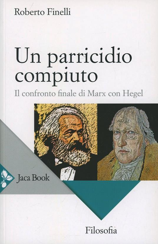 Un parricidio compiuto. Il confronto finale di Marx con Hegel - Roberto Finelli - copertina