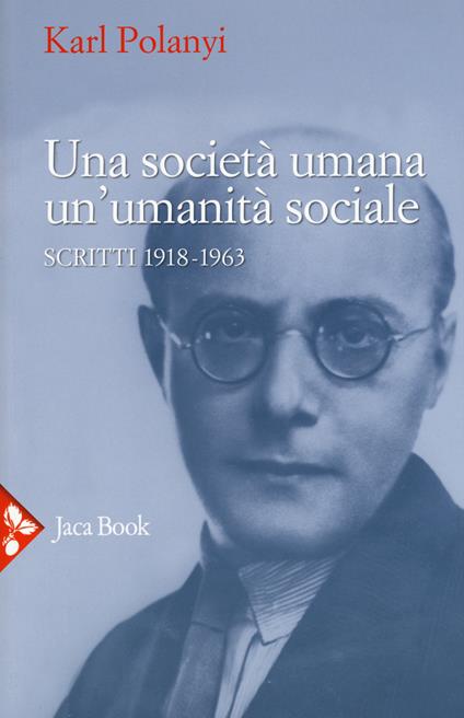 Una società umana, un'umanità sociale. Scritti (1918-1963) - Karl Polanyi - copertina