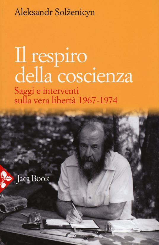 Il respiro della coscienza. Saggi e interventi sulla vera libertà 1967-1974. Con il discorso all'università di Harvard del 1978 - Aleksandr Solzenicyn - copertina