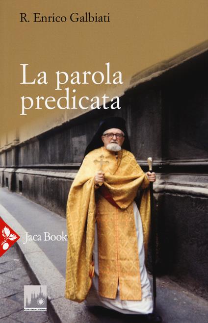 La parola predicata. Omelie da archimandrita e interventi vari - Enrico Galbiati - copertina