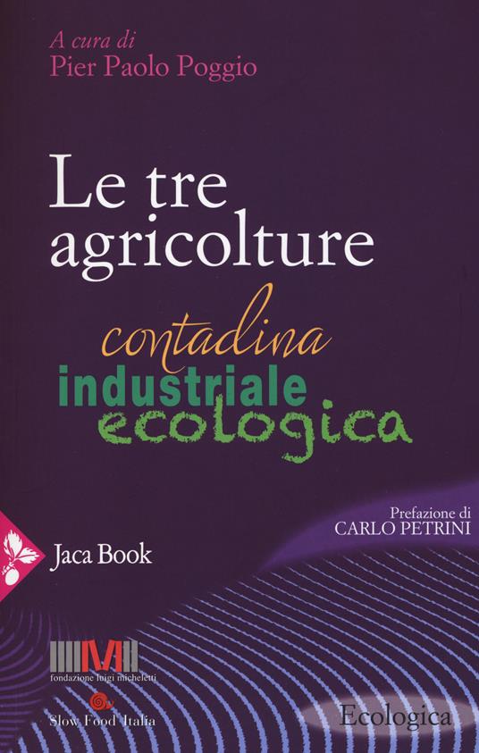 Le tre agricolture. Contadina, industriale, ecologica - copertina