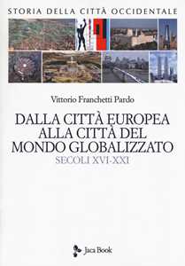 Libro Storia della città occidentale. Vol. 2: Dalla città europea alla città del mondo globalizzato. Secoli XVI-XXI Vittorio Franchetti Pardo