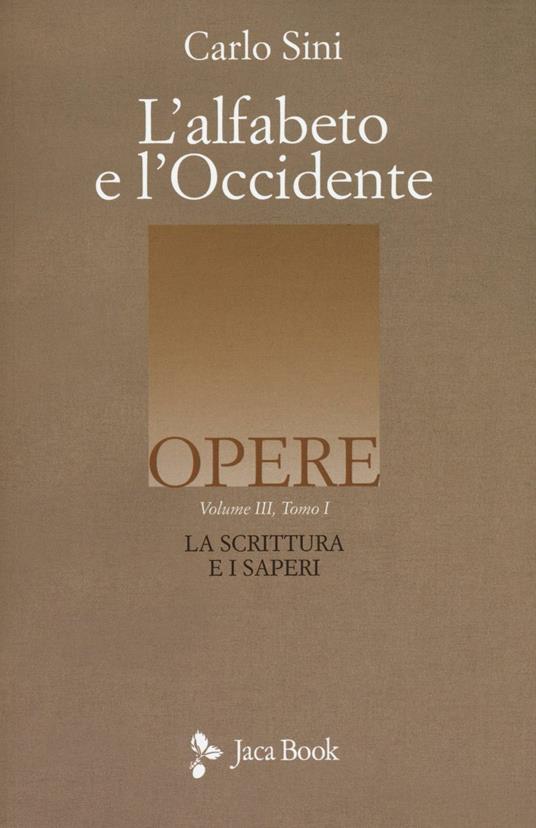 L'alfabeto e l'Occidente. Vol. 3/1: La scrittura e i saperi - Carlo Sini - copertina