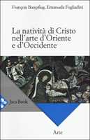 Libro La natività di Cristo nell'arte d'Oriente e d'Occidente. Ediz. a colori François Bœspflug Emanuela Fogliadini