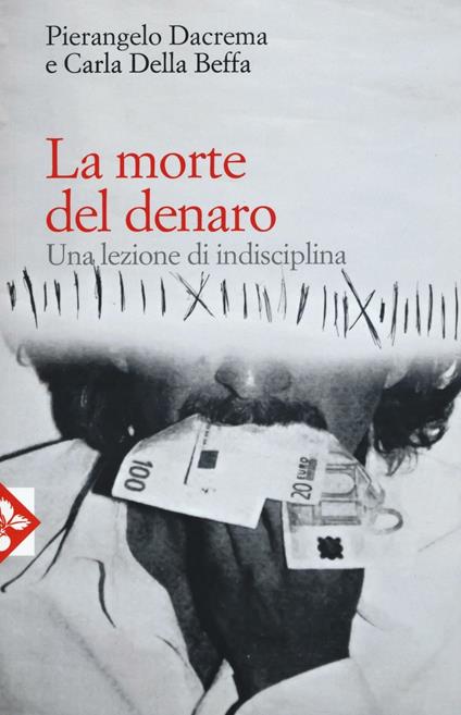 La morte del denaro. Una lezione di disciplina - Pierangelo Dacrema,Carla Della Beffa - copertina