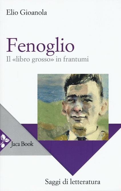 Fenoglio. Il «libro grosso» in frantumi - Elio Gioanola - copertina