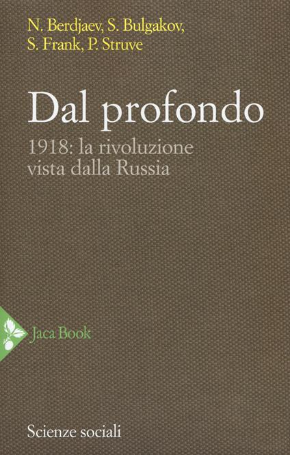 Dal profondo. 1918: la rivoluzione vista dalla Russia. Nuova ediz. - Nikolaj Berdjaev,Sergej N. Bulgakov,Semen L. Frank - copertina