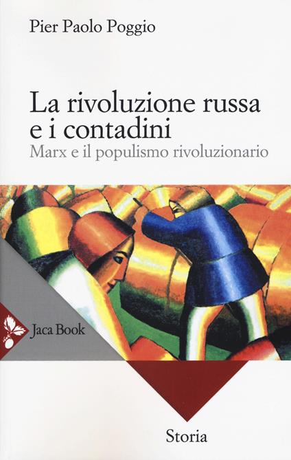 La rivoluzione russa e i contadini. Marx e il populismo rivoluzionario. Nuova ediz. - Pierpaolo Poggio - copertina