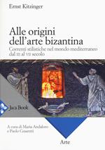 Alle origini dell'arte bizantina. Correnti stilistiche nel mondo mediterraneo dal III al VII secolo