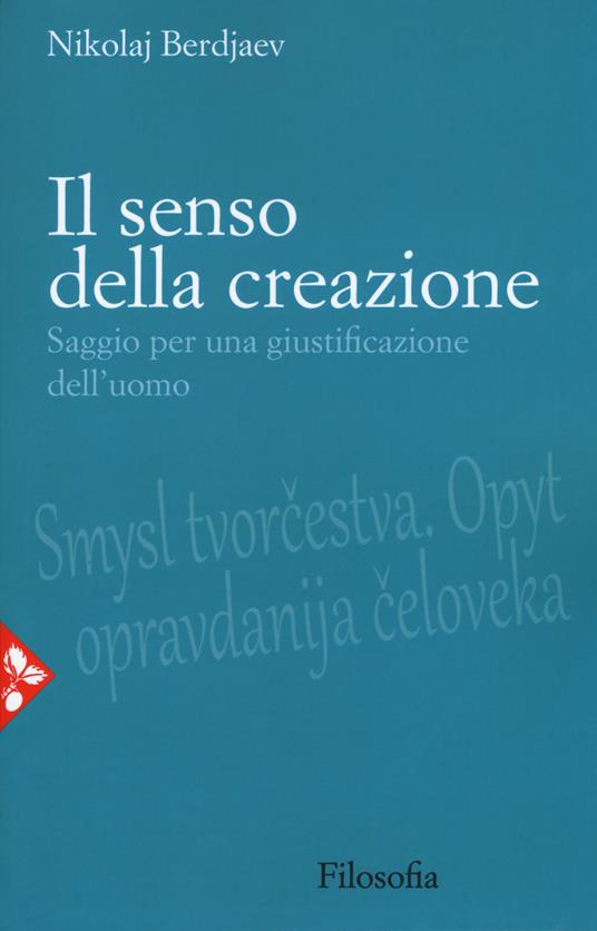 Il senso della creazione. Saggio per una giustificazione dell'uomo - Nikolaj Berdjaev - copertina
