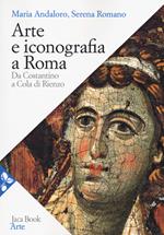 Arte e iconografia a Roma. Da Costantino a Cola di Rienzo. Nuova ediz.