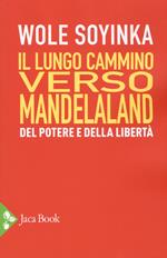 Il lungo cammino verso Mandelaland. Del potere e della libertà