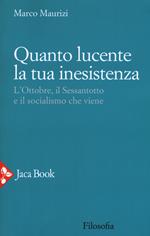 Quanto lucente la tua inesistenza. L'Ottobre, il Sessantotto e il socialismo che viene