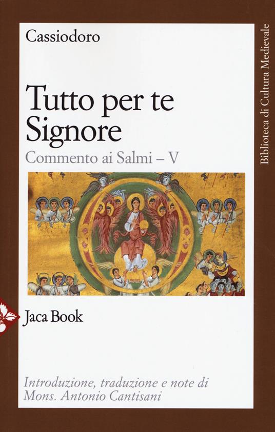 Tutto per te, Signore. Commento ai Salmi. Vol. 5 - Flavio Magno Aurelio Cassiodoro - copertina