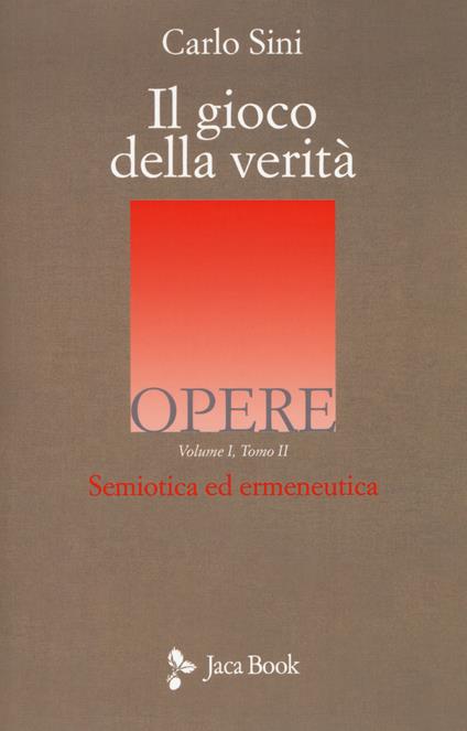 Il gioco della verità. Semiotica ed ermeneutica. Vol. 1/2 - Carlo Sini - copertina