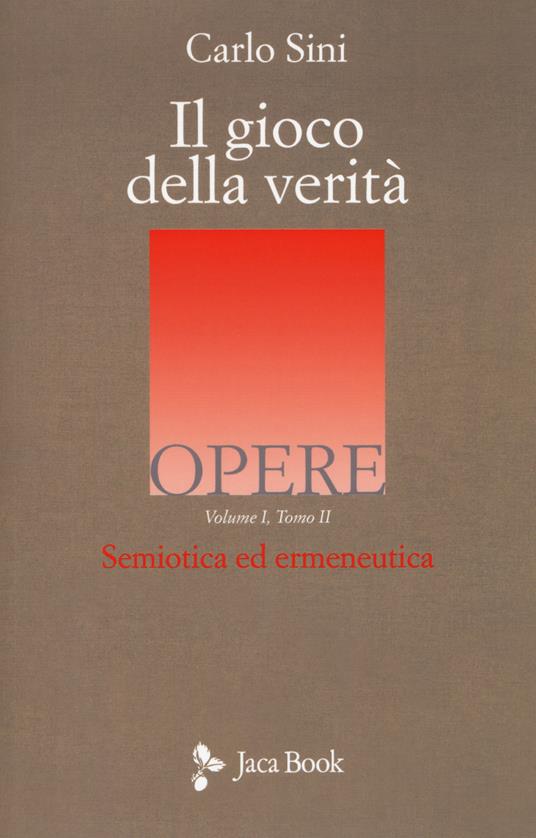 Il gioco della verità. Semiotica ed ermeneutica. Vol. 1/2 - Carlo Sini - copertina