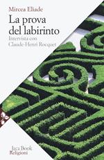 La prova del labirinto. Intervista con Claude-Henri Rocquet. Nuova ediz.