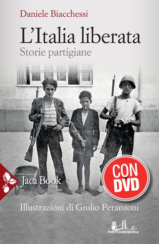 L'Italia liberata. Storie partigiane. Con DVD video - Daniele Biacchessi - copertina