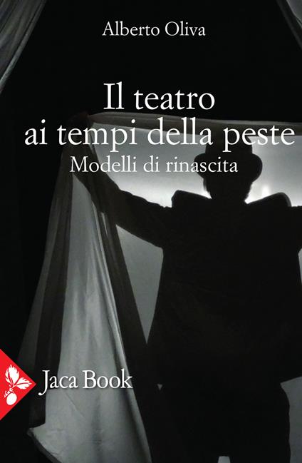 Il teatro ai tempi della peste. Modelli di rinascita - Alberto Oliva - copertina