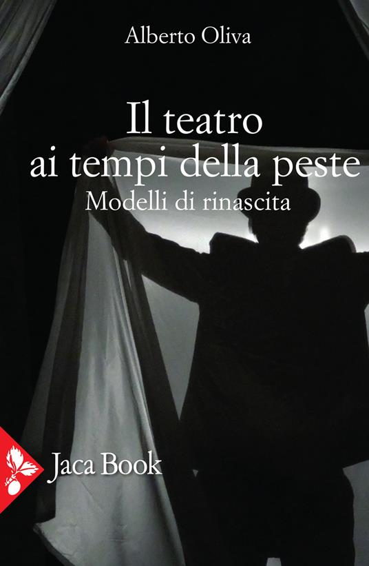 Il teatro ai tempi della peste. Modelli di rinascita - Alberto Oliva - copertina
