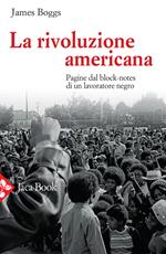 La rivoluzione americana. Pagine dal block-notes di un lavoratore negro