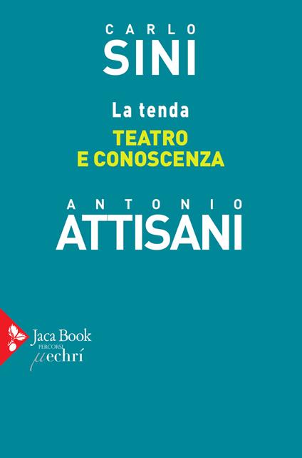 La tenda. Teatro e conoscenza - Carlo Sini,Antonio Attisani - copertina