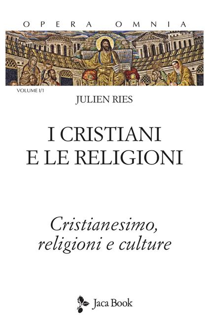 Opera omnia. Vol. 1\1: I cristiani e le religioni. Cristianesimo, religioni e culture. - Julien Ries - copertina