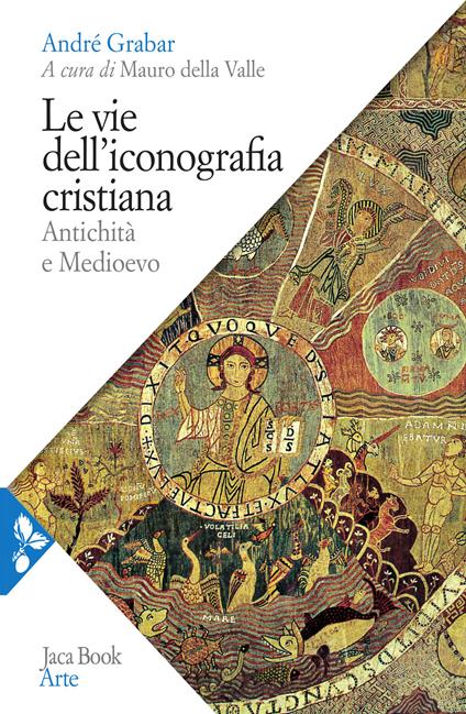 Le vie dell'iconografia cristiana. Antichità e Medioevo - André Grabar - copertina