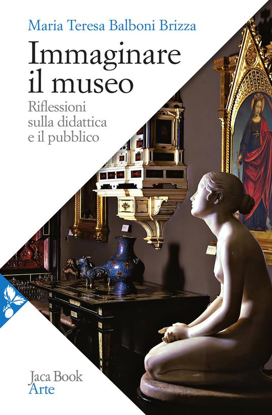 Immaginare il museo. Riflessioni sulla didattica e il pubblico - Maria Teresa Balboni Brizza - copertina