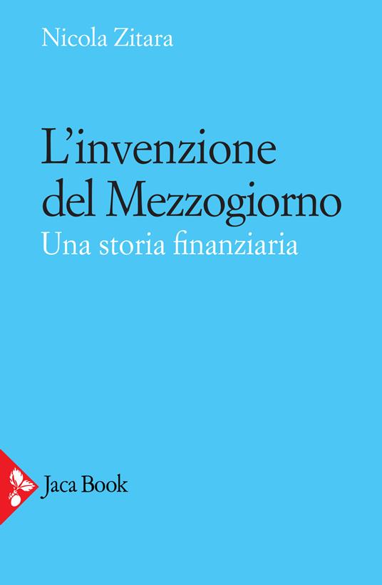 L'invenzione del Mezzogiorno. Una storia finanziaria - Nicola Zitara - copertina