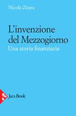 L' invenzione del Mezzogiorno. Una storia finanziaria