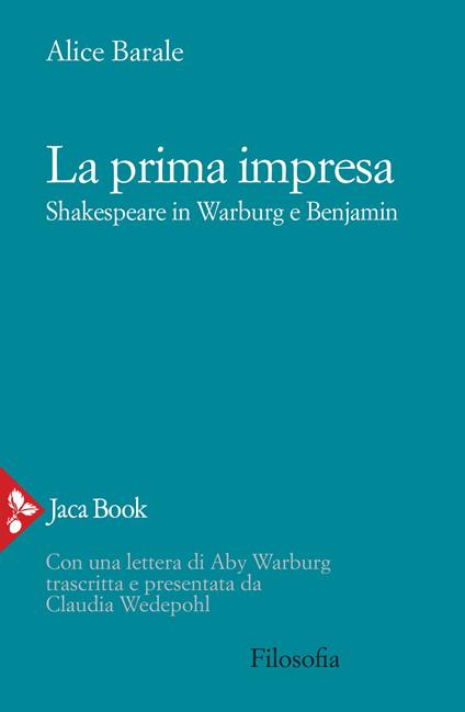 La prima impresa. Shakespeare in Warburg e Benjamin - Alice Barale - copertina