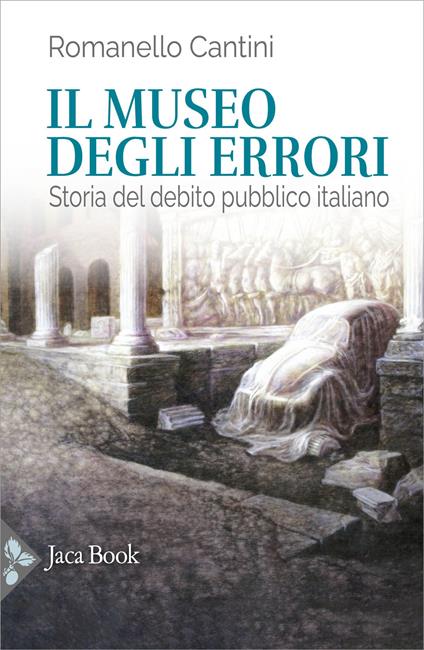 Il museo degli errori. Storia del debito pubblico italiano - Romanello Cantini - copertina