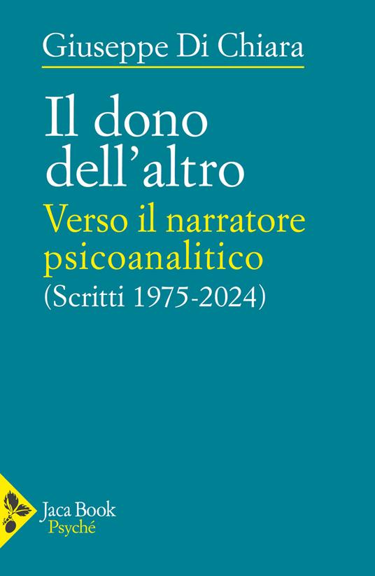 Il dono dell'altro. Verso il narratore psicoanalitico. Scritti 1975-2024 - Giuseppe Di Chiara - copertina