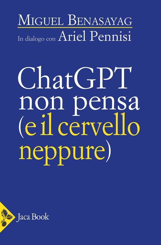 ChatGPT non pensa (e il cervello neppure) - Miguel Benasayag,Ariel Pennisi - copertina