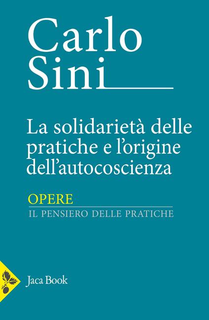 La solidarietà delle pratiche e l'origine dell'autocoscienza - Carlo Sini - copertina